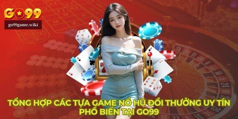 Nổ hũ go99 là gi cùng tìm hiểu nhé